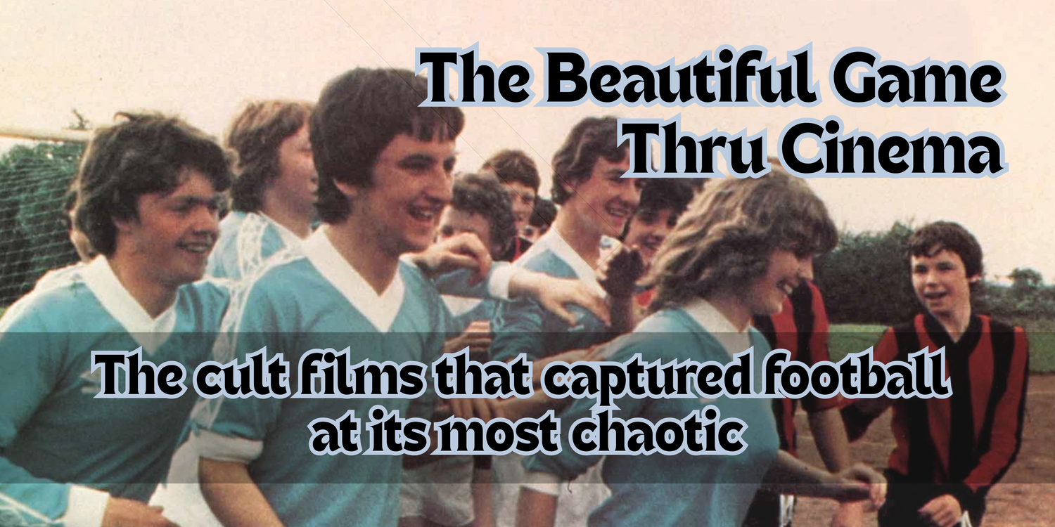 The Beautiful Game Thru Cinema: The Cult Films That Captured Football at Its Most Chaotic
