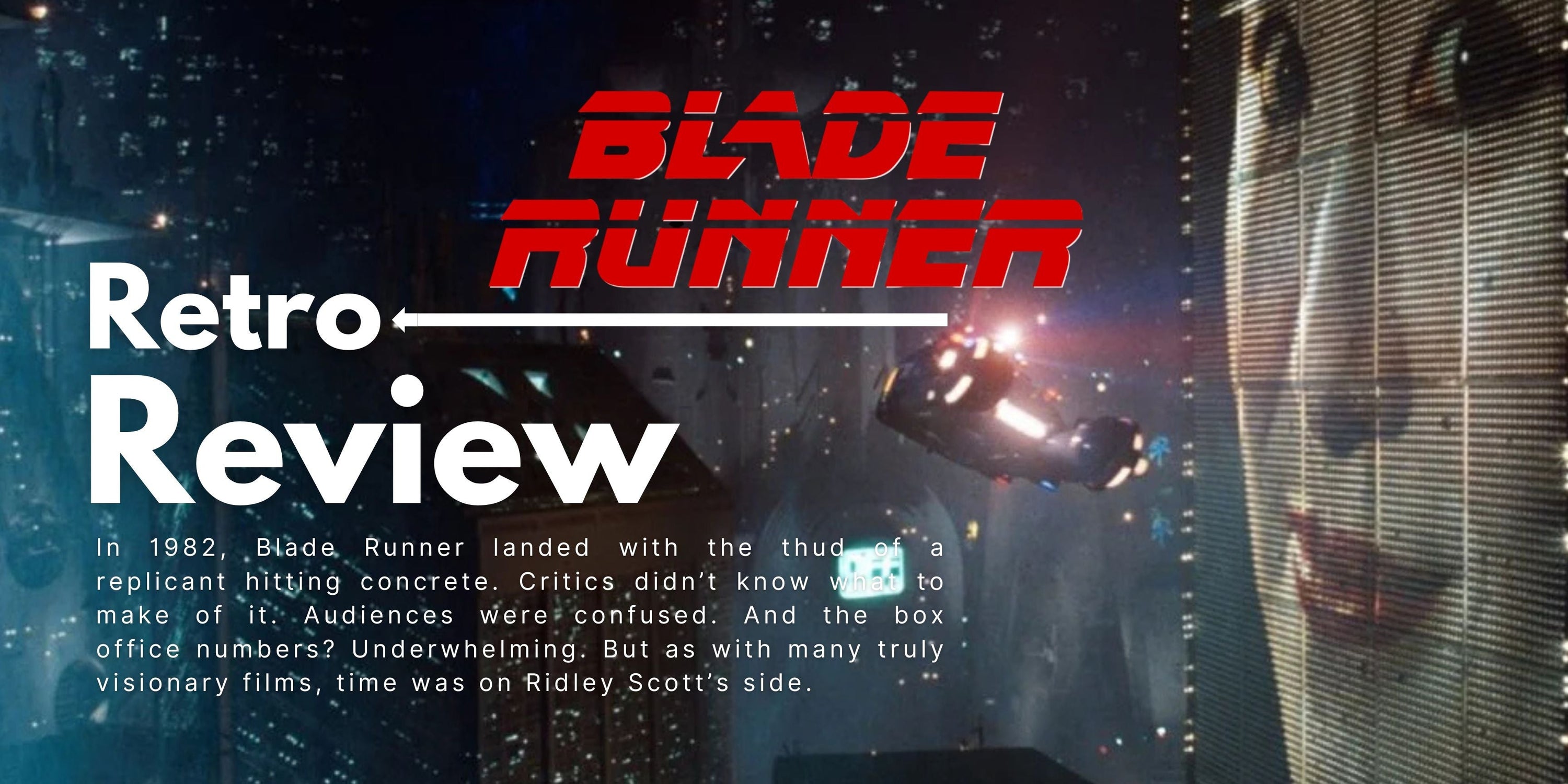 Retro Review: From Box Office Flop to Sci-Fi Blueprint "Blade Runner"